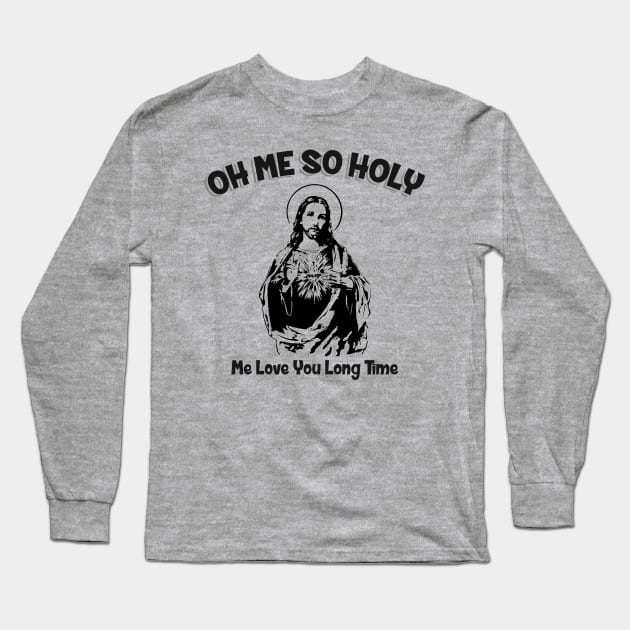 Oh Me So Holy Long Sleeve T-Shirt by Alema Art